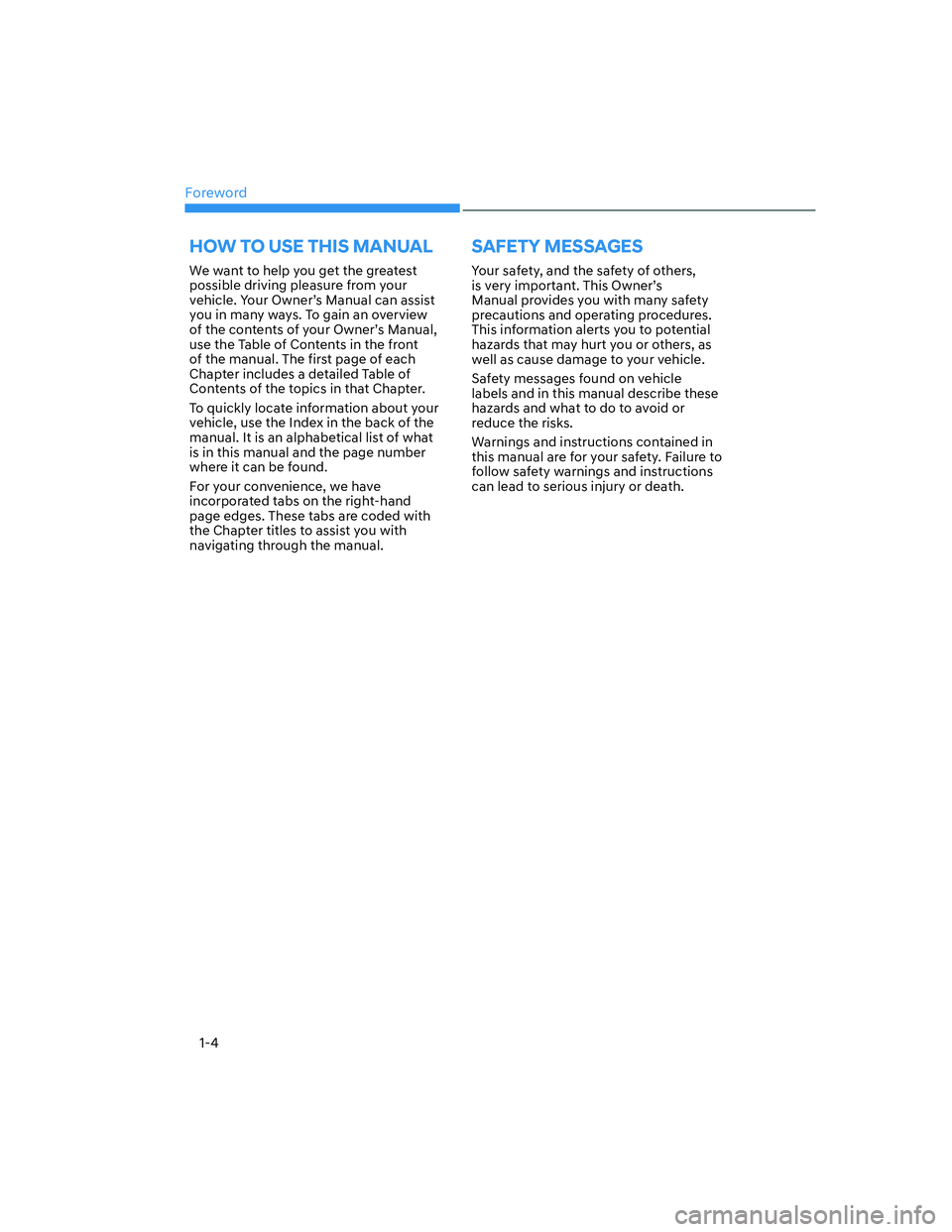 HYUNDAI ELANTRA 2022 Owners Manual Foreword
1-4
We want to help you get the greatest
possible driving pleasure from your
vehicle. Your Owner’s Manual can assist
you in many ways. To gain an overview
of the contents of your Owner HYUNDAI ELANTRA 2022 Owners Manual Foreword
1-4
We want to help you get the greatest
possible driving pleasure from your
vehicle. Your Owner’s Manual can assist
you in many ways. To gain an overview
of the contents of your Owner
