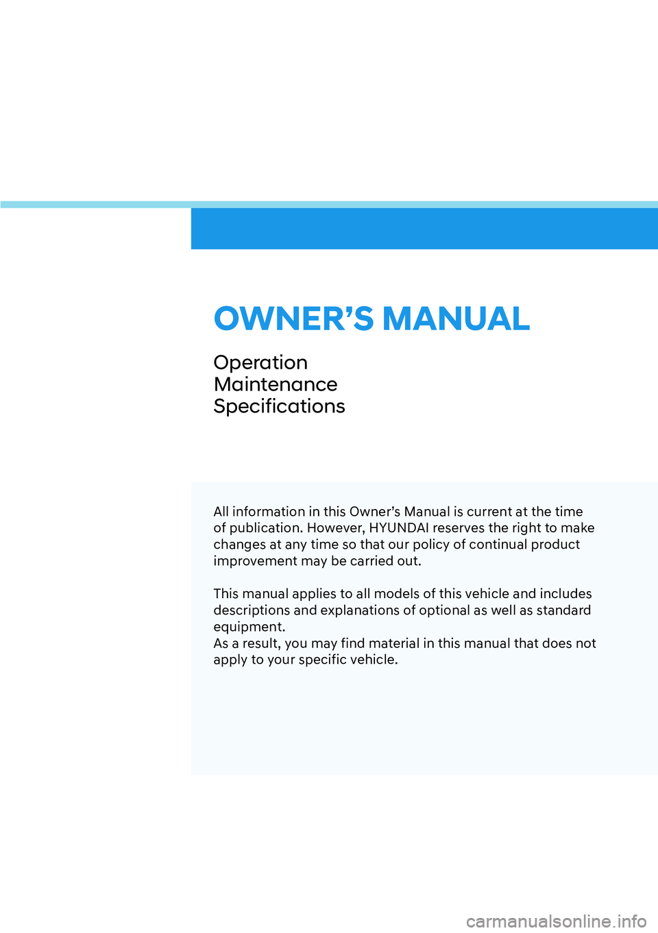 HYUNDAI IONIQ 5 2022  Owners Manual All information in this Owner’s Manual is current at the time 
of publication. However, HYUNDAI reserves the right to make 
changes at any time so that our policy of continual product 
improvement m
