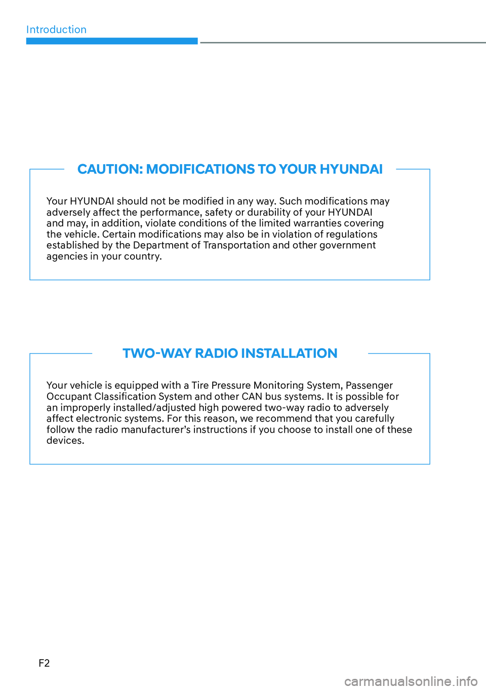 HYUNDAI IONIQ 5 2022  Owners Manual Introduction
F2
Your HYUNDAI should not be modified in any way. Such modifications may 
adversely affect the performance, safety or durability of your HYUNDAI 
and may, in addition, violate conditions