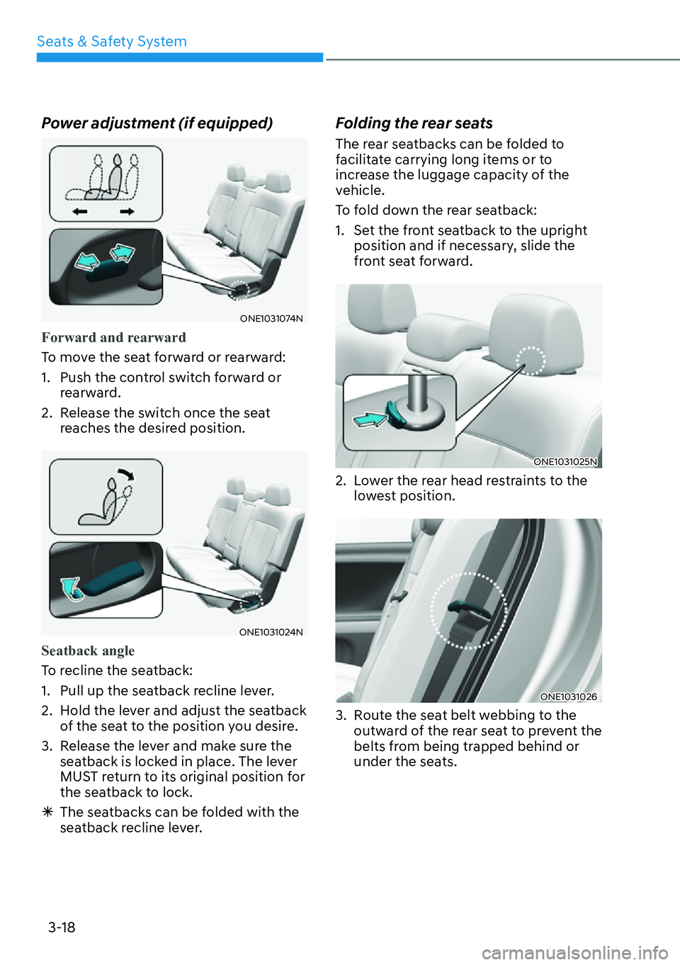 HYUNDAI IONIQ 5 2022  Owners Manual Seats & Safety System
3-18
Power adjustment (if equipped)
ONE1031074N
Forward and rearward
To move the seat forward or rearward:
1.  Push the control switch forward or 
rearward.
2.  Release the switc