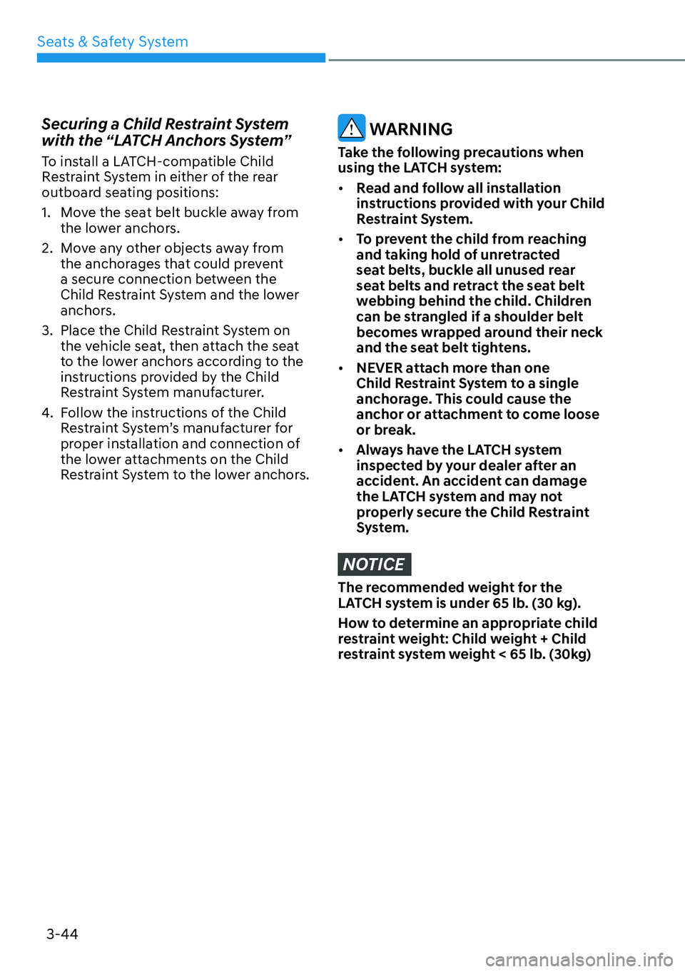 HYUNDAI IONIQ 5 2022  Owners Manual Seats & Safety System
3-44
Securing a Child Restraint System 
with the “LATCH Anchors System”
To install a LATCH-compatible Child 
Restraint System in either of the rear 
outboard seating position