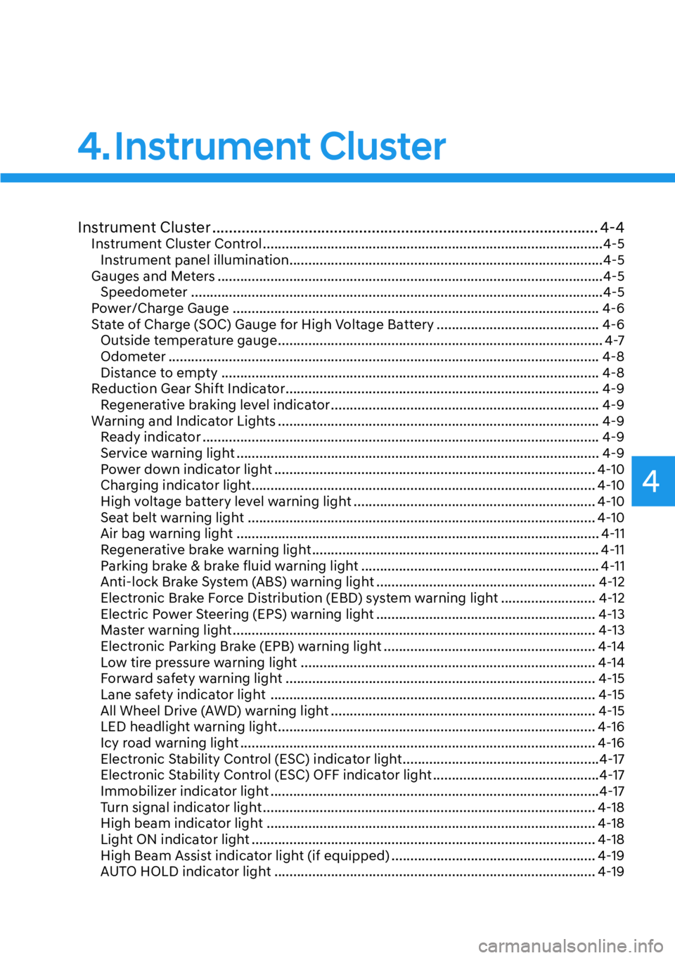 HYUNDAI IONIQ 5 2022  Owners Manual 4
4. Instrument  Cluster
Instrument Cluster ............................................................................................ 4-4Instrument Cluster Control .................................