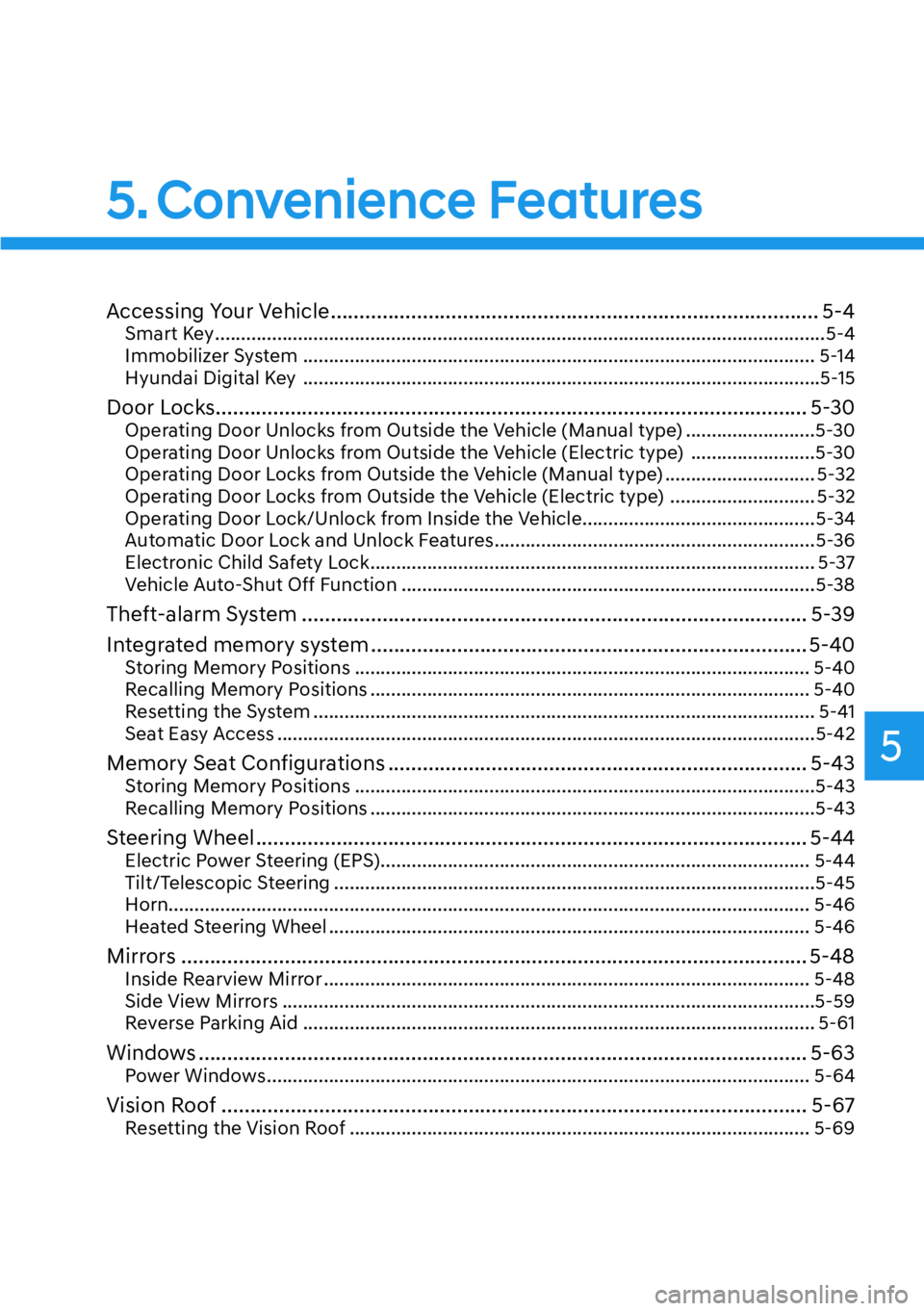 HYUNDAI IONIQ 5 2022  Owners Manual 5
5. Convenience  Features
Accessing Your Vehicle ..................................................................................... 5-4Smart Key ...................................................