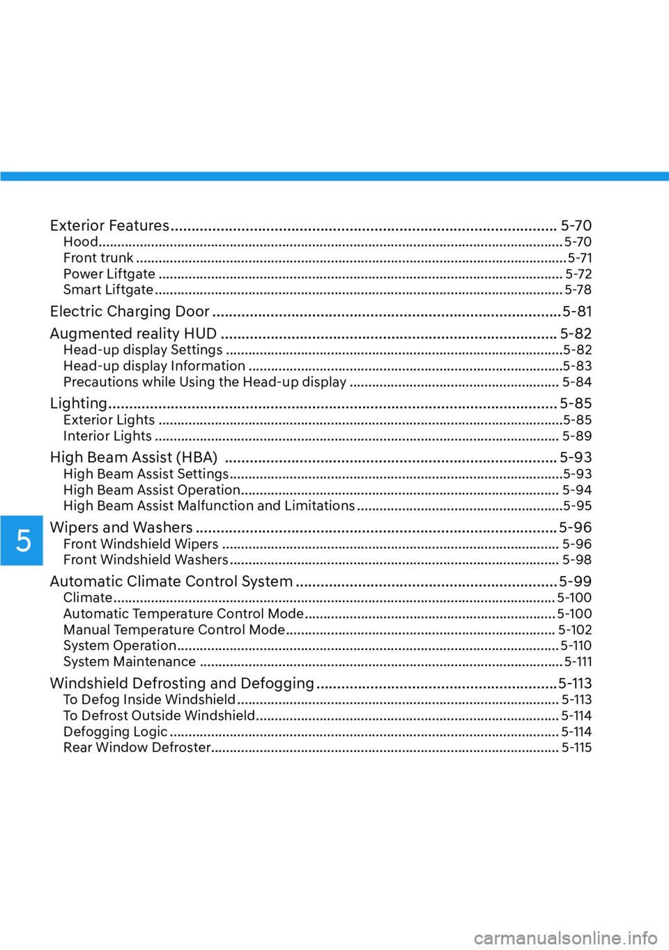 HYUNDAI IONIQ 5 2022  Owners Manual 5
Exterior Features ............................................................................................. 5-70Hood .............................................................................