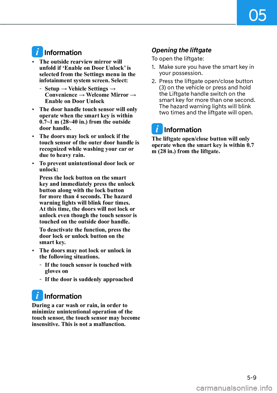 HYUNDAI IONIQ 5 2022  Owners Manual 05
5-9
 Information
[�The outside rearview mirror will 
unfold if ‘Enable on Door Unlock’ is 
selected from the Settings menu in the 
infotainment system screen. Select:
  -�6�H�W�X�S�:��9�H�