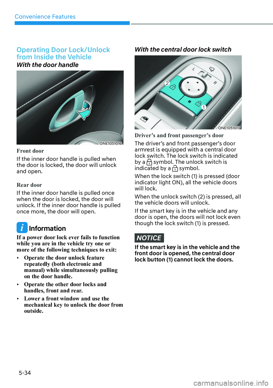 HYUNDAI IONIQ 5 2022  Owners Manual Convenience Features
5-34
Operating Door Lock/Unlock 
from Inside the Vehicle
With the door handle
ONE1051016
Front door
If the inner door handle is pulled when 
the door is locked, the door will unlo