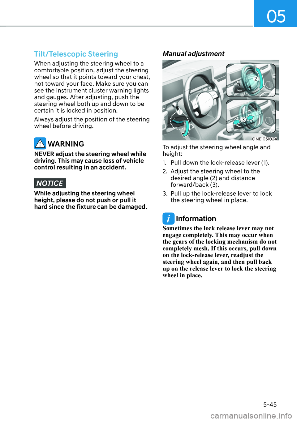 HYUNDAI IONIQ 5 2022 Service Manual 05
5-45
Tilt/Telescopic Steering
When adjusting the steering wheel to a 
comfortable position, adjust the steering 
wheel so that it points toward your chest, 
not toward your face. Make sure you can 