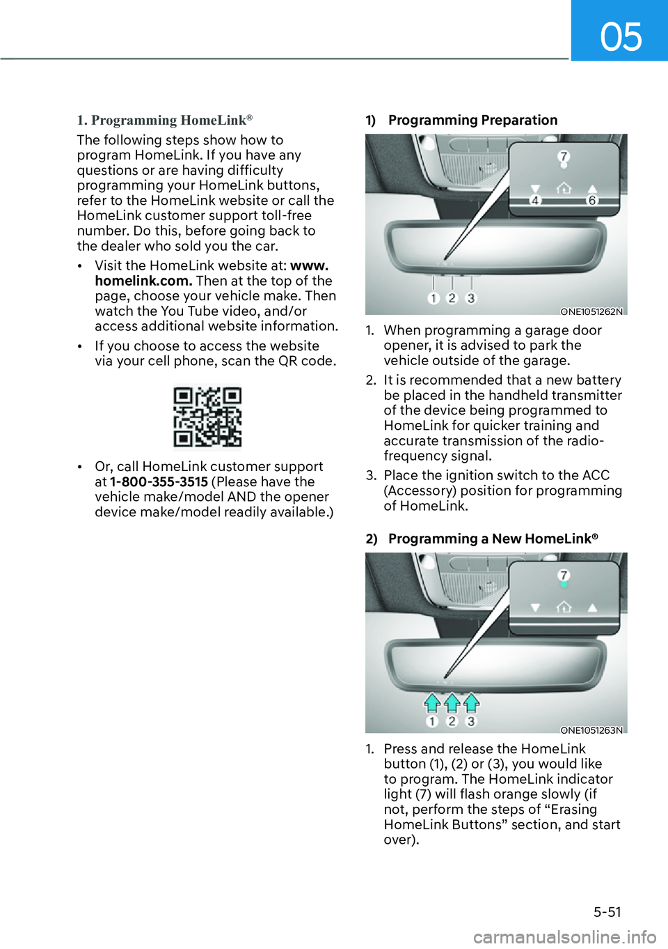 HYUNDAI IONIQ 5 2022  Owners Manual 05
5-51
����3�U�R�J�U�D�P�P�L�Q�J��+�R�P�H�/�L�Q�N®
The following steps show how to 
program HomeLink. If you have any 
questions or are having difficulty 
programming your HomeLink buttons, 
ref