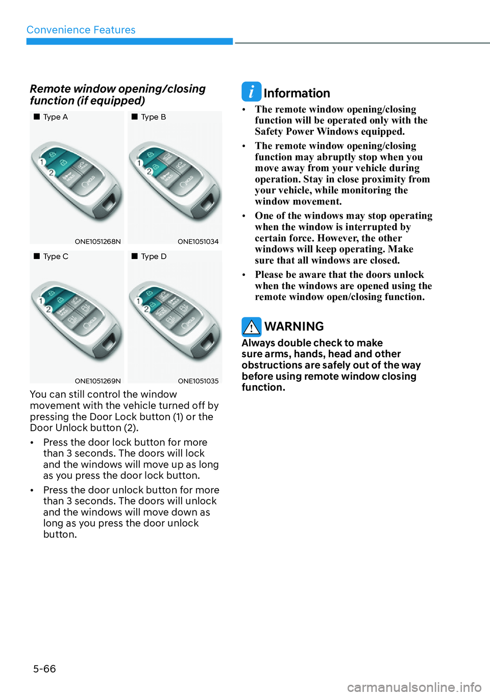 HYUNDAI IONIQ 5 2022  Owners Manual Convenience Features
5-66
Remote window opening/closing 
function (if equipped)
��„Type A��„Type B
ONE1051268NONE1051034
��„Type C��„Type D
ONE1051269NONE1051035
You can still control the 