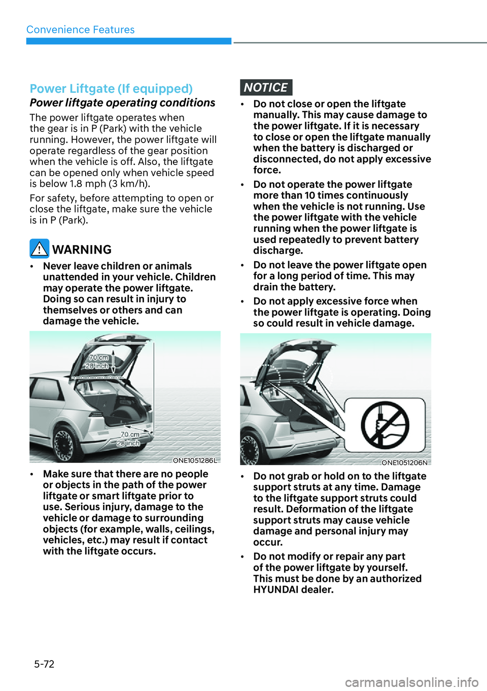 HYUNDAI IONIQ 5 2022  Owners Manual Convenience Features
5-72
Power Liftgate (If equipped)
Power liftgate operating conditions
The power liftgate operates when 
the gear is in P (Park) with the vehicle 
running. However, the power liftg
