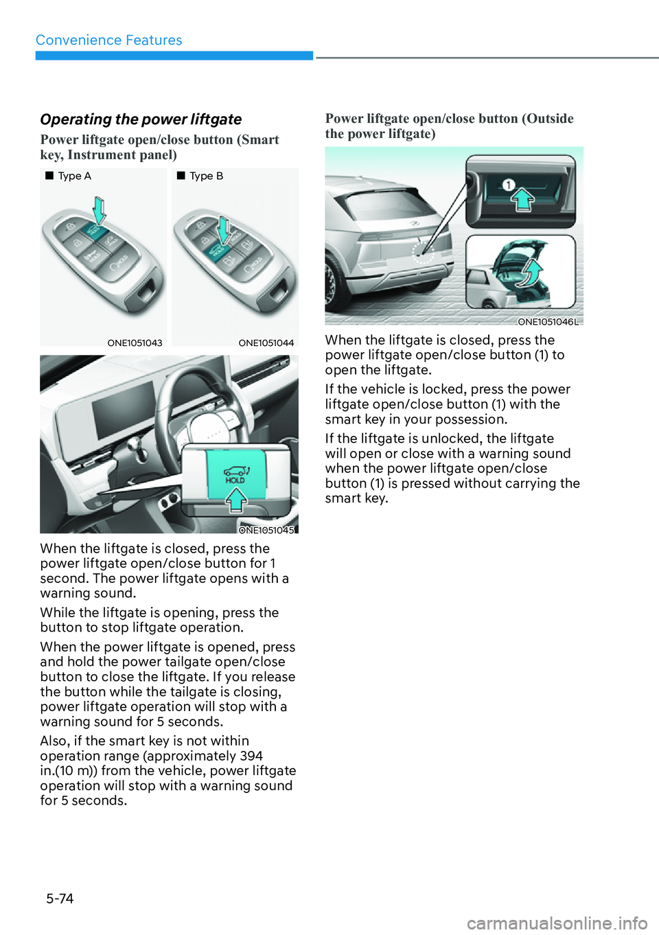 HYUNDAI IONIQ 5 2022  Owners Manual Convenience Features
5-74
Operating the power liftgate
�3�R�Z�H�U��O�L�I�W�J�D�W�H��R�S�H�Q��F�O�R�V�H��E�X�W�W�R�Q���6�P�D�U�W�
key, Instrument panel)
��„Type A��„Type B
ONE1051043ONE105