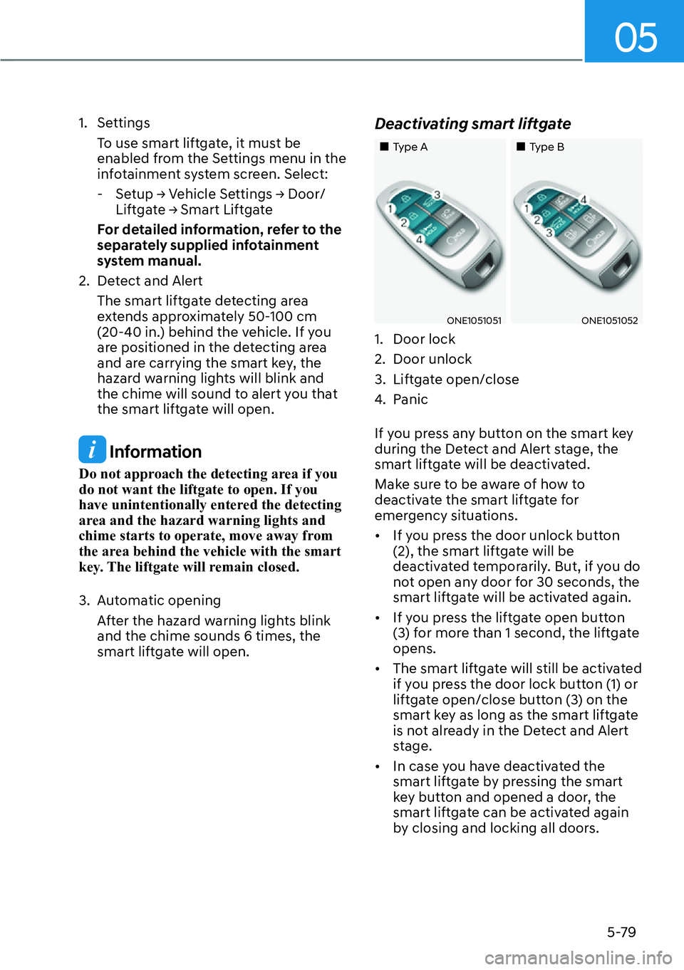 HYUNDAI IONIQ 5 2022  Owners Manual 05
5-79
1. Settings
To use smart liftgate, it must be 
enabled from the Settings menu in the 
infotainment system screen. Select:
  -�6�H�W�X�S�