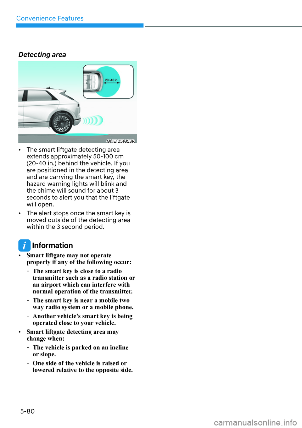 HYUNDAI IONIQ 5 2022  Owners Manual Convenience Features
5-80
Detecting area
ONE1051053R
[�The smart liftgate detecting area 
extends approximately 50-100 cm 
(20-40 in.) behind the vehicle. If you 
are positioned in the detecting are