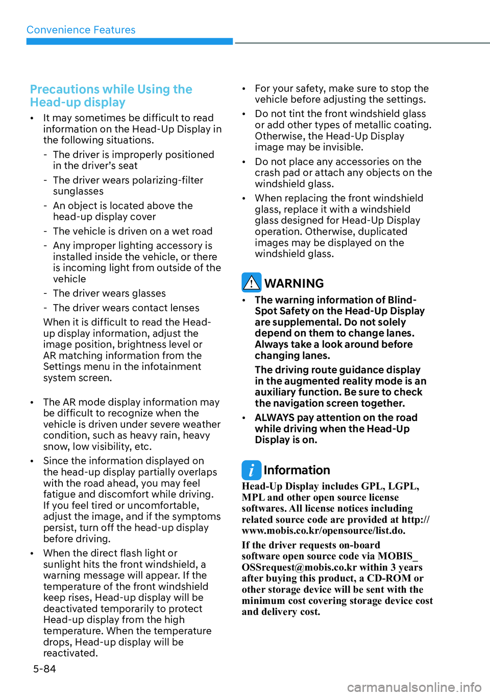 HYUNDAI IONIQ 5 2022  Owners Manual Convenience Features
5-84
Precautions while Using the 
Head-up display
[�It may sometimes be difficult to read 
information on the Head-Up Display in 
the following situations.
  - The driver is imp