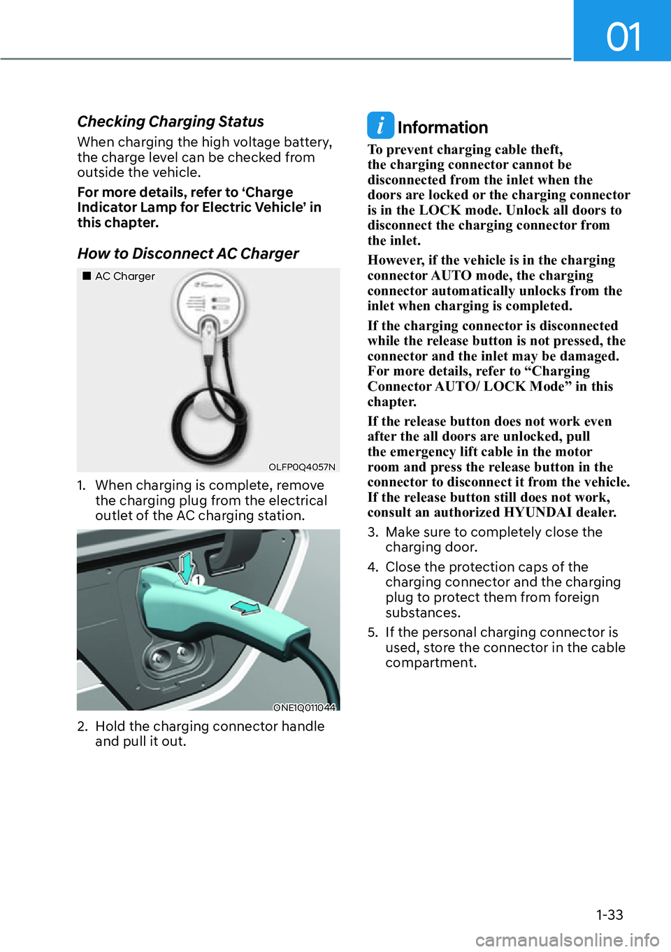 HYUNDAI IONIQ 5 2022  Owners Manual 01
1-33
Checking Charging Status
When charging the high voltage battery, 
the charge level can be checked from 
outside the vehicle.
For more details, refer to ‘Charge 
Indicator Lamp for Electric V