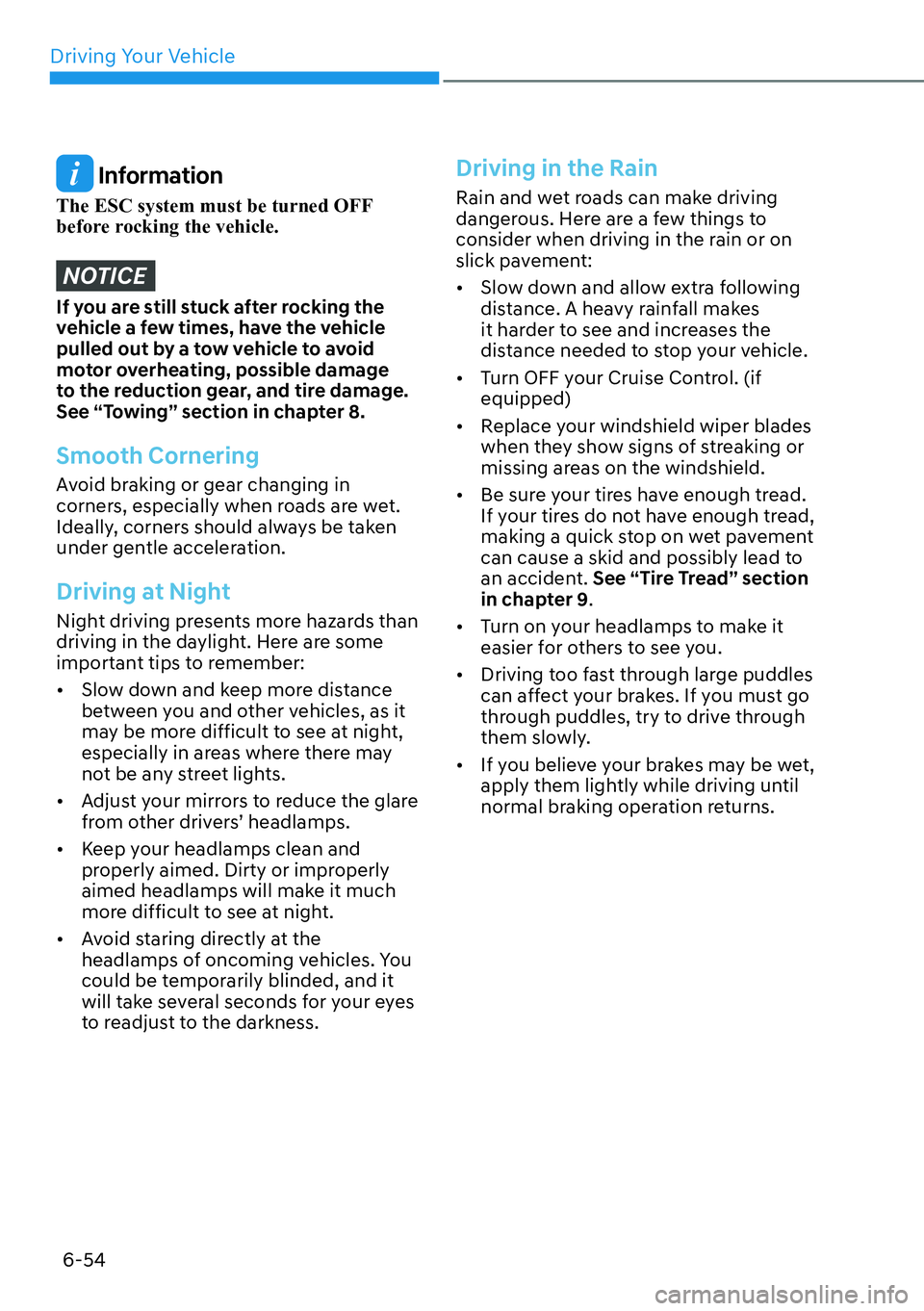 HYUNDAI IONIQ 5 2022 Owners Manual Driving Your Vehicle
6-54
Information
The ESC system must be turned OFF
before rocking the vehicle.
NOTICE
If you are still stuck after rocking the
vehicle a few times, have the vehicle
pulled out HYUNDAI IONIQ 5 2022 Owners Manual Driving Your Vehicle
6-54
Information
The ESC system must be turned OFF
before rocking the vehicle.
NOTICE
If you are still stuck after rocking the
vehicle a few times, have the vehicle
pulled out