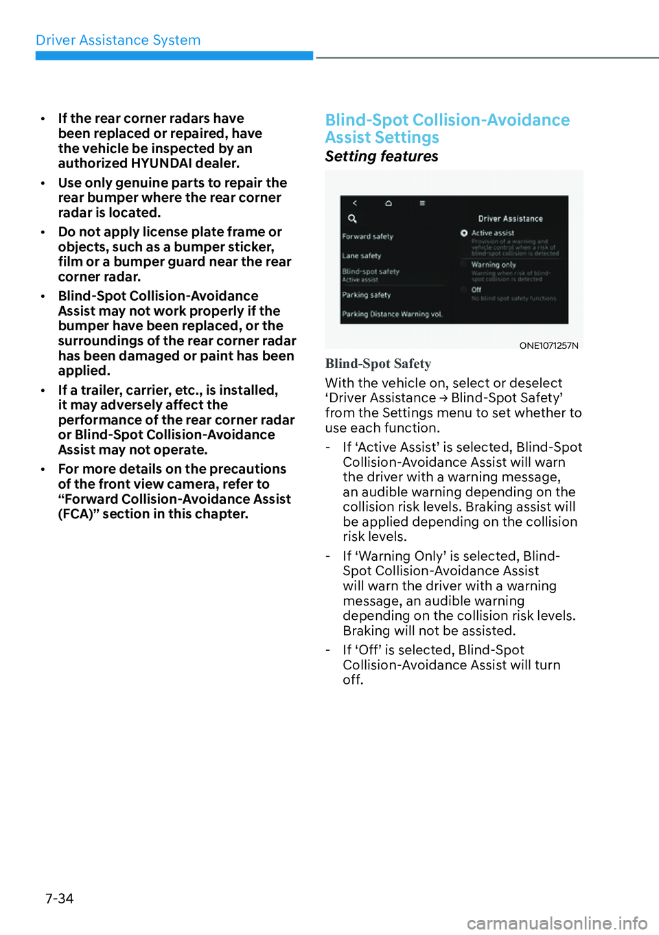 HYUNDAI IONIQ 5 2022  Owners Manual Driver Assistance System
7-34
[�If the rear corner radars have 
been replaced or repaired, have 
the vehicle be inspected by an 
authorized HYUNDAI dealer.
[�Use only genuine parts to repair the 
