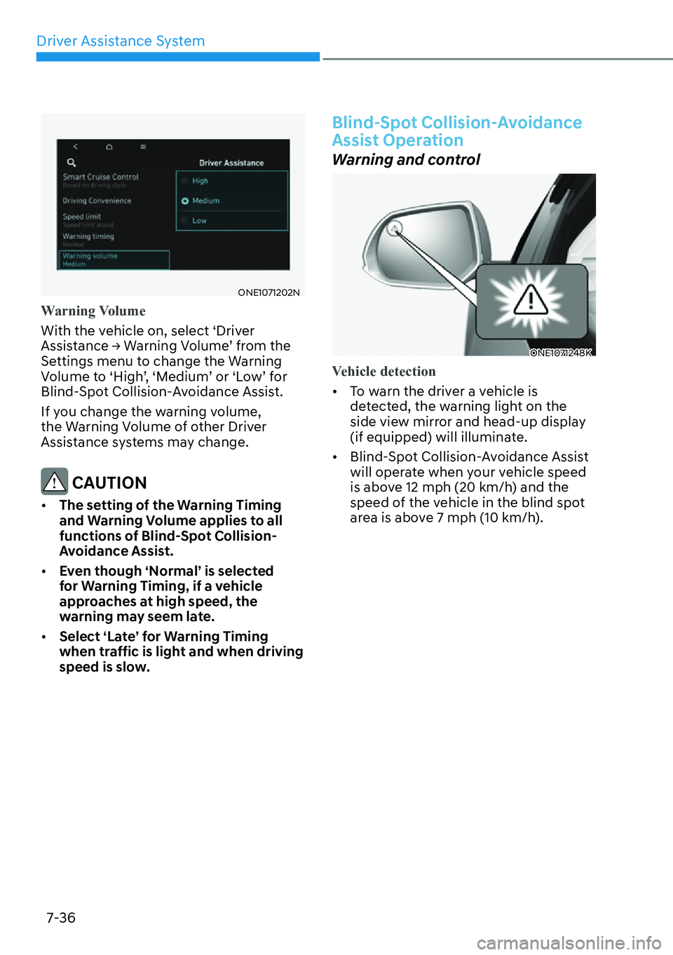 HYUNDAI IONIQ 5 2022  Owners Manual Driver Assistance System
7-36
ONE1071202N
Warning Volume
With the vehicle on, select ‘Driver 
�$�V�V�L�V�W�D�Q�F�H�