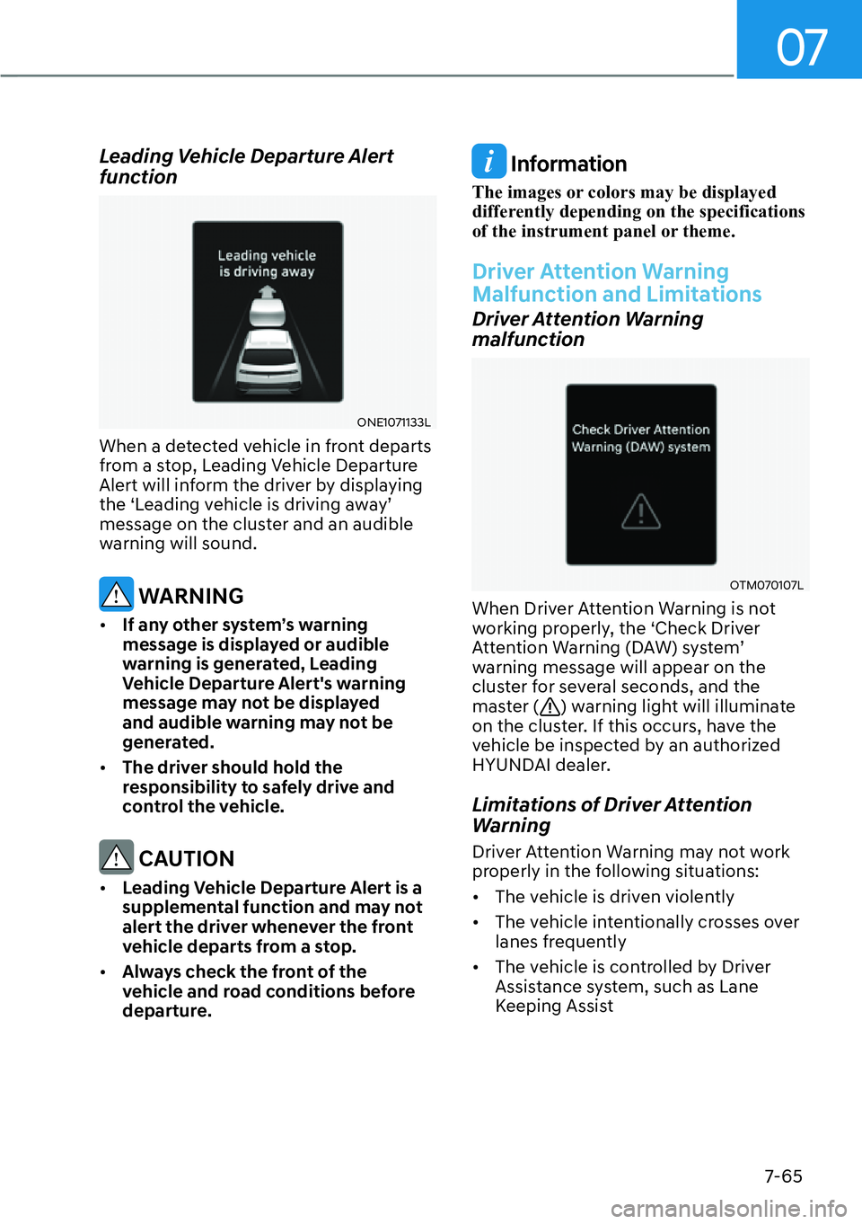HYUNDAI IONIQ 5 2022 Owners Guide 07
7-65
Leading Vehicle Departure Alert 
function
ONE1071133L
When a detected vehicle in front departs 
from a stop, Leading Vehicle Departure 
Alert will inform the driver by displaying 
the ‘Leadi