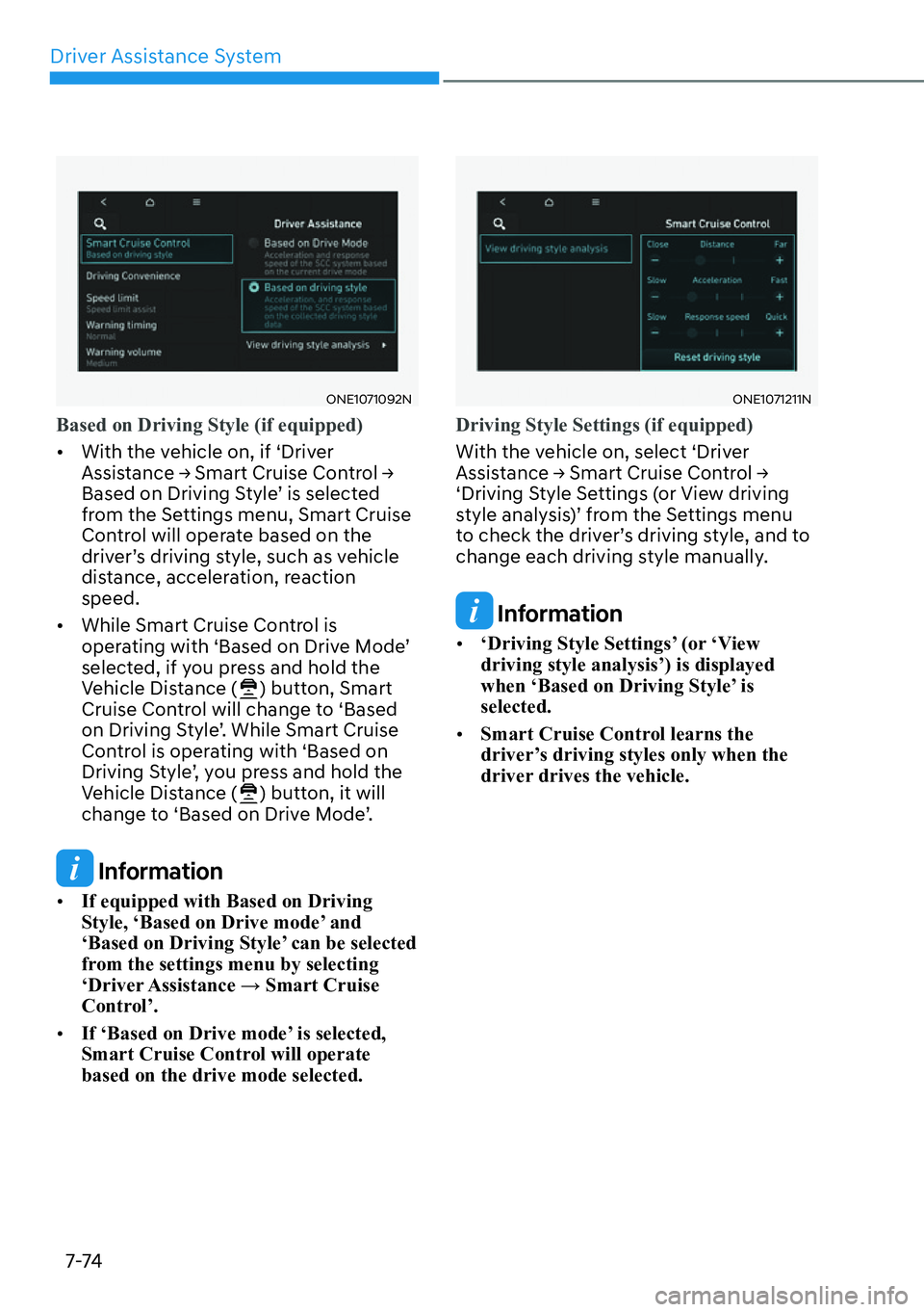 HYUNDAI IONIQ 5 2022  Owners Manual Driver Assistance System
7-74
ONE1071092N
Based on Driving Style (if equipped)
[�With the vehicle on, if ‘Driver 
�$�V�V�L�V�W�D�Q�F�H�