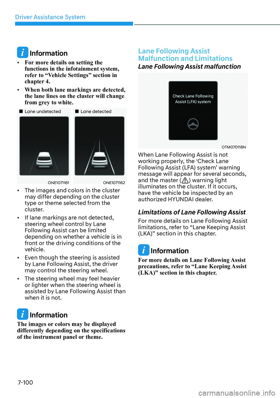 HYUNDAI IONIQ 5 2022 Service Manual Driver Assistance System
7-100
 Information
[�For more details on setting the 
functions in the infotainment system, 
refer to “Vehicle Settings” section in 
chapter 4.
[�When both lane markin