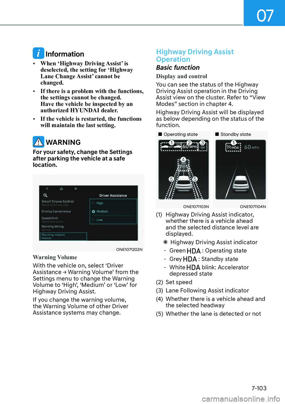 HYUNDAI IONIQ 5 2022 Service Manual 07
7-103
 Information
[�When ‘Highway Driving Assist’ is 
deselected, the setting for ‘Highway 
Lane Change Assist’ cannot be 
changed.
[�If there is a problem with the functions, 
the set