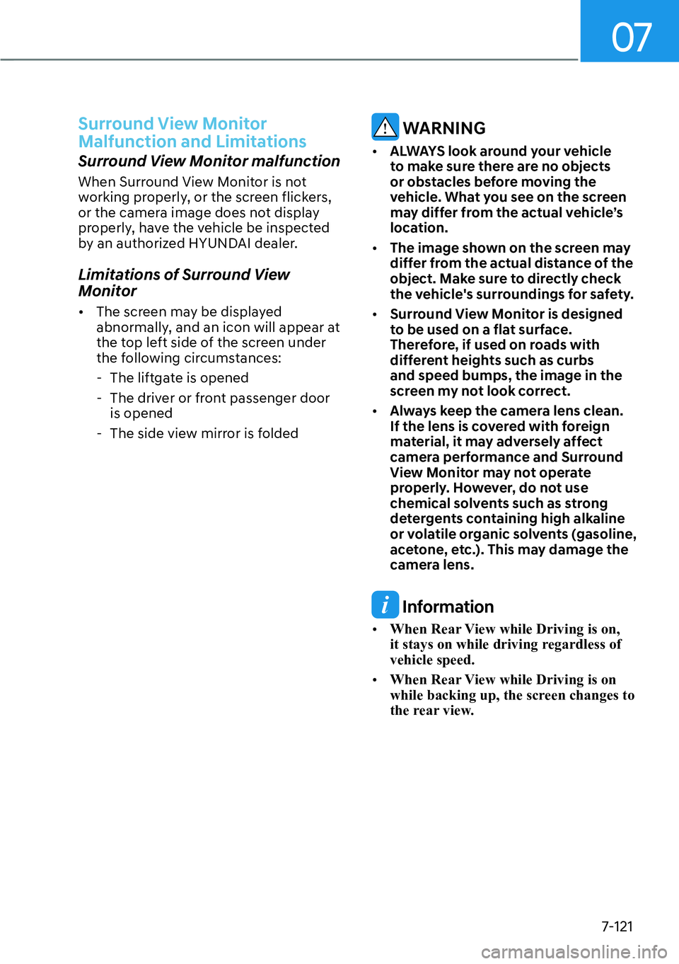 HYUNDAI IONIQ 5 2022  Owners Manual 07
7-121
Surround View Monitor 
Malfunction and Limitations
Surround View Monitor malfunction
When Surround View Monitor is not 
working properly, or the screen flickers, 
or the camera image does not