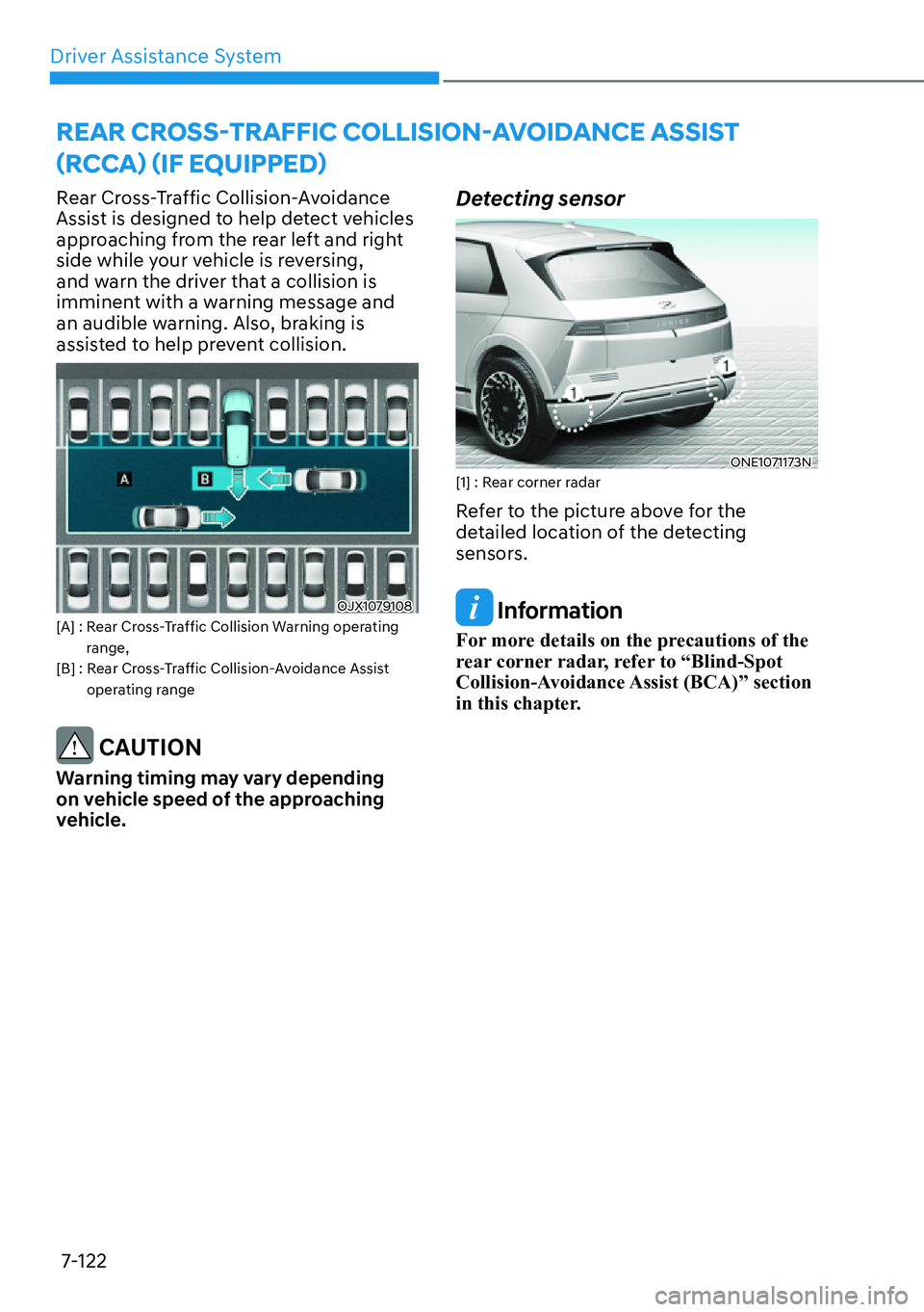 HYUNDAI IONIQ 5 2022  Owners Manual Driver Assistance System
7-122
Rear Cross-Traffic Collision-Avoidance 
Assist is designed to help detect vehicles 
approaching from the rear left and right 
side while your vehicle is reversing, 
and 