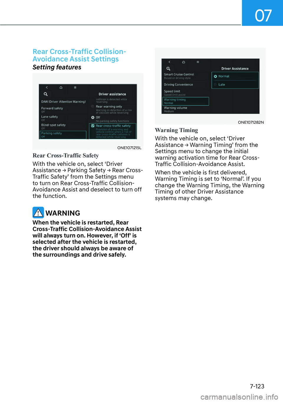 HYUNDAI IONIQ 5 2022  Owners Manual 07
7-123
Rear Cross-Traffic Collision-
Avoidance Assist Settings
Setting features
ONE1071215L
Rear Cross-Traffic Safety
With the vehicle on, select ‘Driver 
�$�V�V�L�V�W�D�Q�F�H�