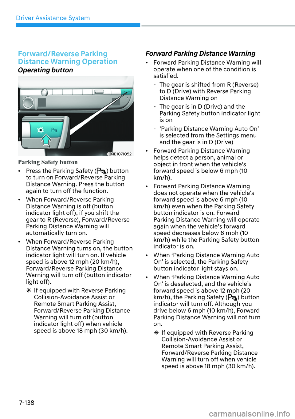 HYUNDAI IONIQ 5 2022  Owners Manual Driver Assistance System
7-138
Forward/Reverse Parking 
Distance Warning Operation
Operating button
ONE1071052
Parking Safety button 
[�Press the Parking Safety () button 
to turn on Forward/Reverse