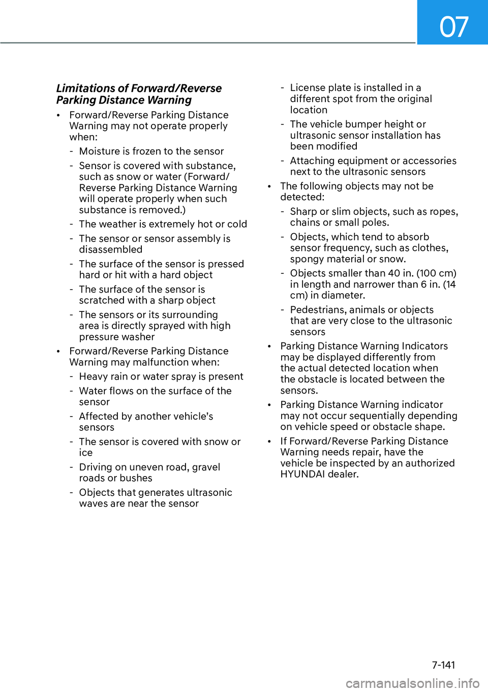 HYUNDAI IONIQ 5 2022  Owners Manual 07
7-141
Limitations of Forward/Reverse 
Parking Distance Warning 
[�Forward/Reverse Parking Distance 
Warning may not operate properly 
when: 
  - Moisture is frozen to the sensor 
  - Sensor is co