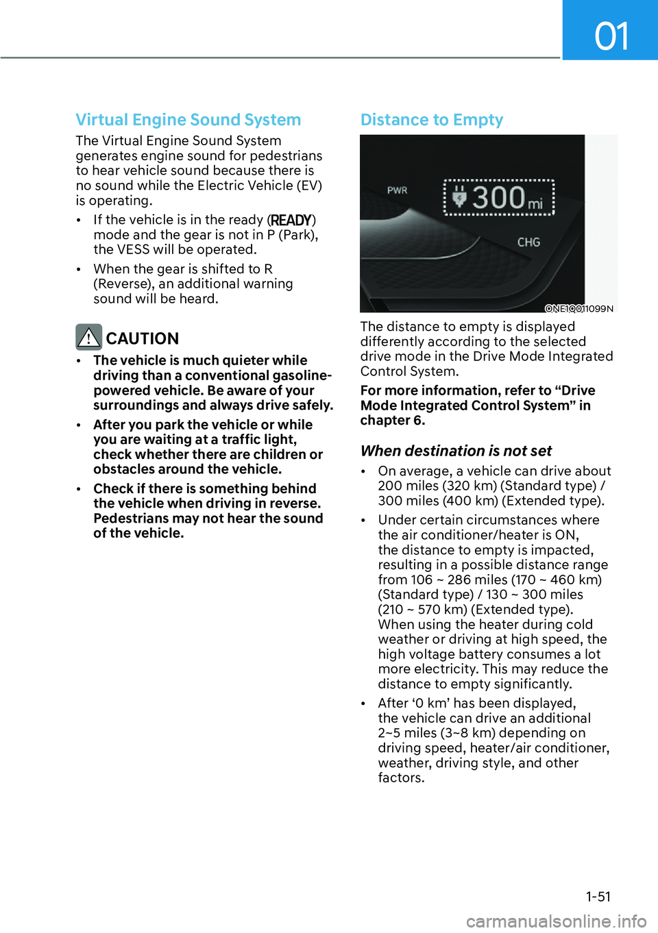 HYUNDAI IONIQ 5 2022 Workshop Manual 01
1-51
Virtual Engine Sound System
The Virtual Engine Sound System 
generates engine sound for pedestrians 
to hear vehicle sound because there is 
no sound while the Electric Vehicle (EV) 
is operat