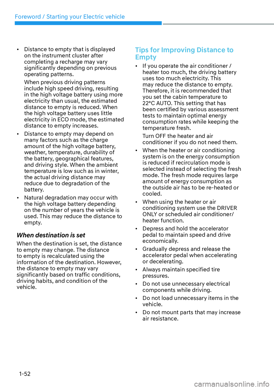 HYUNDAI IONIQ 5 2022  Owners Manual Foreword / Starting your Electric vehicle
1-52
[�Distance to empty that is displayed 
on the instrument cluster after 
completing a recharge may vary 
significantly depending on previous 
operating 