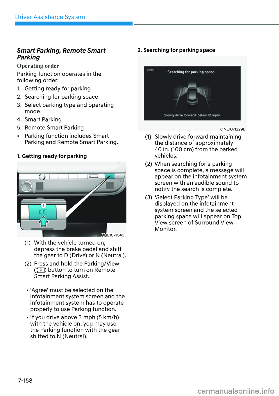 HYUNDAI IONIQ 5 2022  Owners Manual Driver Assistance System
7-158
Smart Parking, Remote Smart 
Parking
Operating order
Parking function operates in the 
following order: 
1.  Getting ready for parking
2.  Searching for parking space
3.