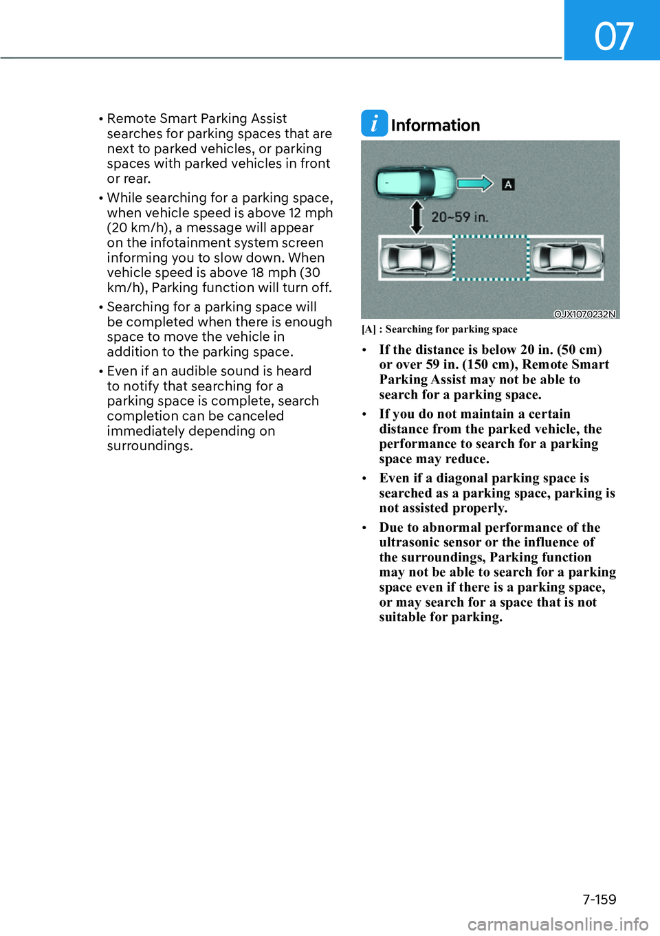 HYUNDAI IONIQ 5 2022  Owners Manual 07
7-159
[�Remote Smart Parking Assist 
searches for parking spaces that are 
next to parked vehicles, or parking 
spaces with parked vehicles in front 
or rear.
[�While searching for a parking sp