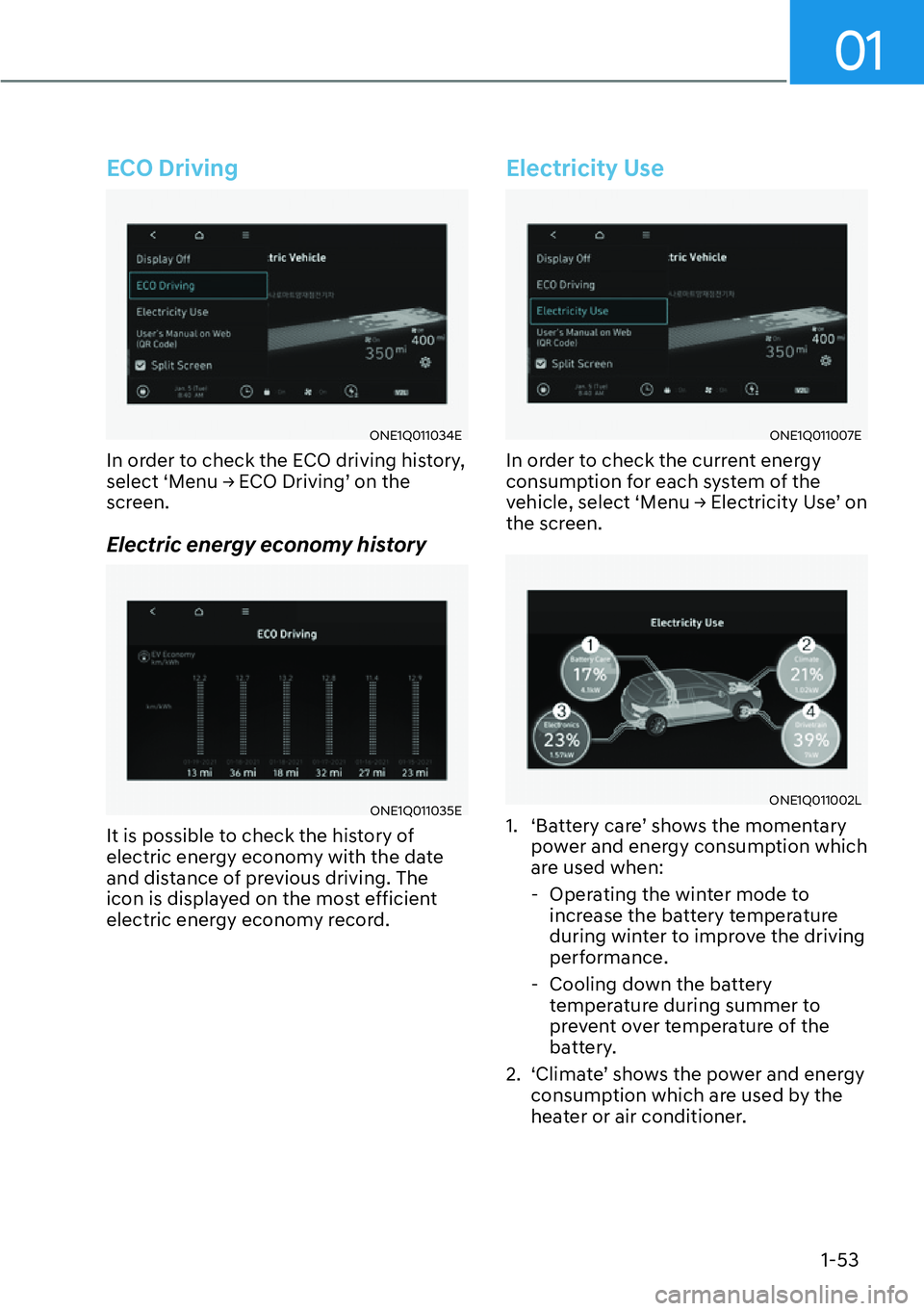 HYUNDAI IONIQ 5 2022 Workshop Manual 01
1-53
ECO Driving
ONE1Q011034E
In order to check the ECO driving history, 
�V�H�O�H�F�W�S�0�H�Q�X�