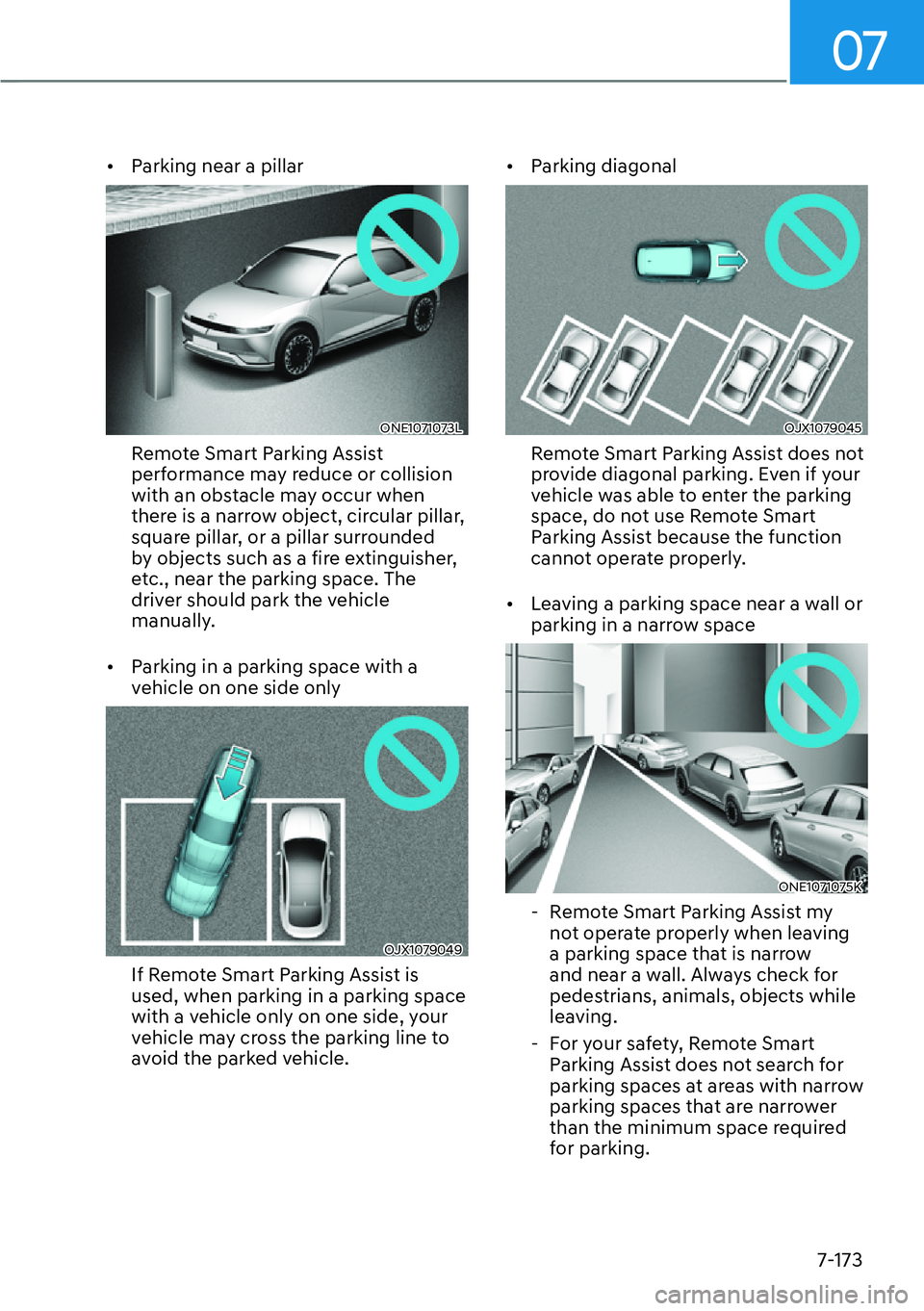 HYUNDAI IONIQ 5 2022  Owners Manual 07
7-173
[�Parking near a pillar
ONE1071073L
Remote Smart Parking Assist 
performance may reduce or collision 
with an obstacle may occur when 
there is a narrow object, circular pillar, 
square pil