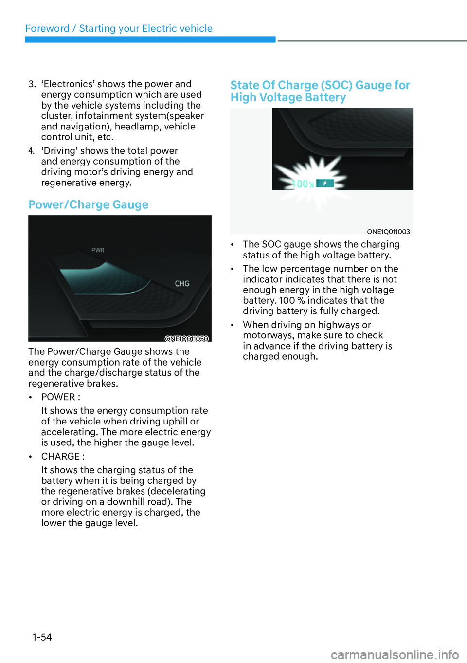 HYUNDAI IONIQ 5 2022 Workshop Manual Foreword / Starting your Electric vehicle
1-54
3.  ‘Electronics’ shows the power and 
energy consumption which are used 
by the vehicle systems including the 
cluster, infotainment system(speaker 