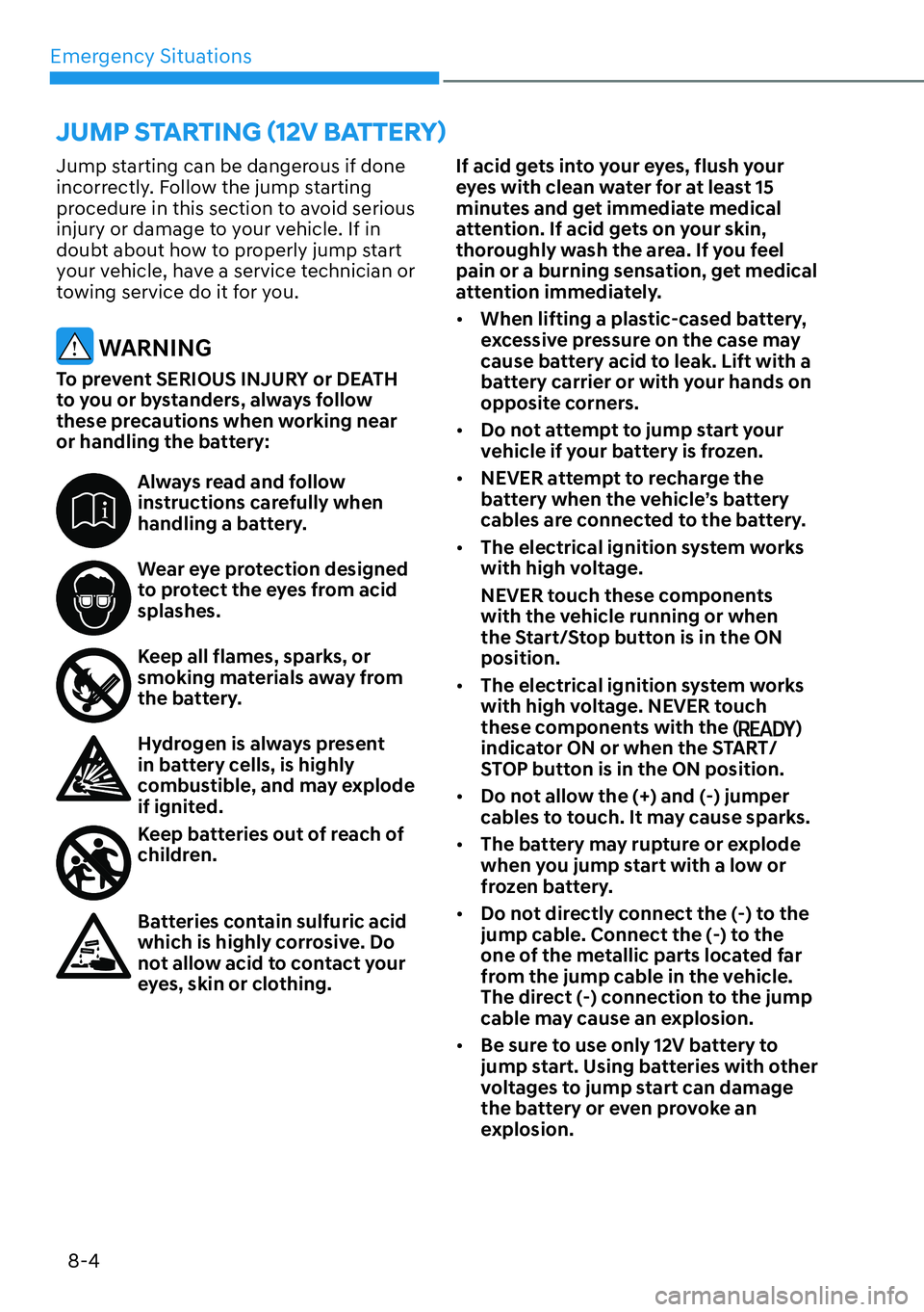 HYUNDAI IONIQ 5 2022  Owners Manual Emergency Situations
8-4
Jump starting can be dangerous if done 
incorrectly. Follow the jump starting 
procedure in this section to avoid serious 
injury or damage to your vehicle. If in 
doubt about