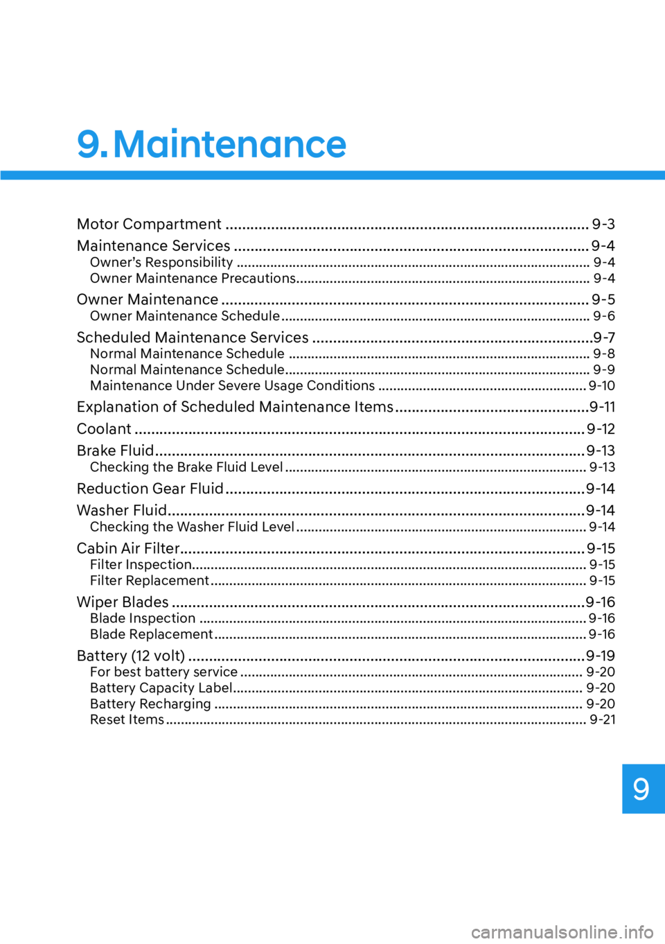 HYUNDAI IONIQ 5 2022  Owners Manual 9
9. Maintenance
Motor Compartment ........................................................................................ 9-3
Maintenance Services ...................................................