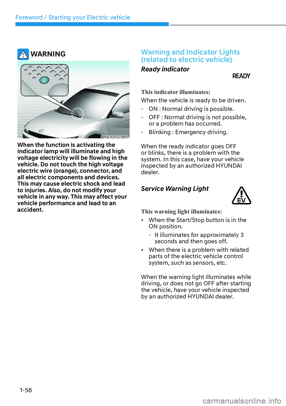 HYUNDAI IONIQ 5 2022  Owners Manual Foreword / Starting your Electric vehicle
1-56
 WARNING
ONE1051278N
When the function is activating the 
indicator lamp will illuminate and high 
voltage electricity will be flowing in the 
vehicle. D