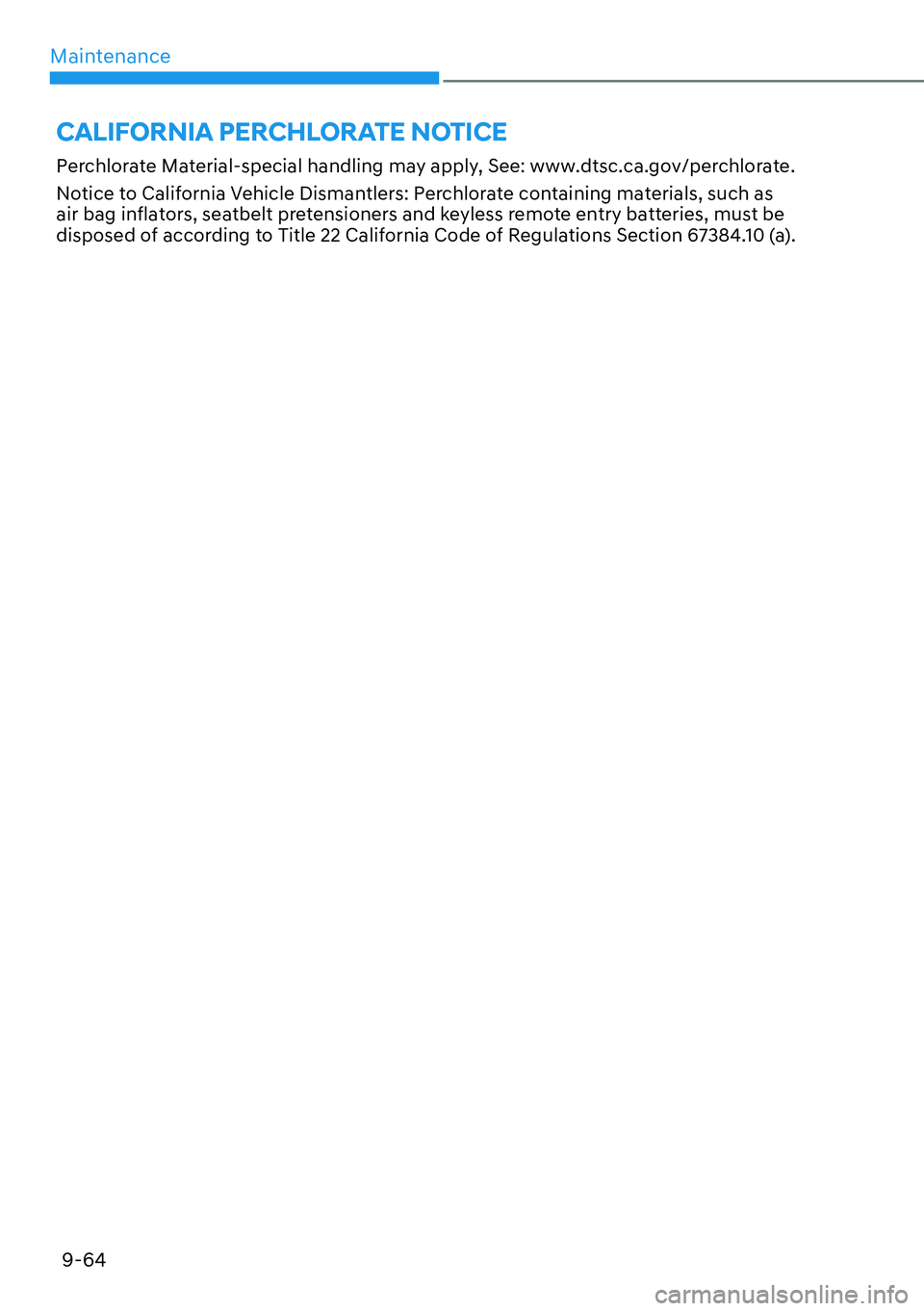 HYUNDAI IONIQ 5 2022  Owners Manual Maintenance
9-64
CALIFORNIA PERCHLORATE NOTICE
Perchlorate Material-special handling may apply, See: www.dtsc.ca.gov/perchlorate. 
Notice to California Vehicle Dismantlers: Perchlorate containing mate