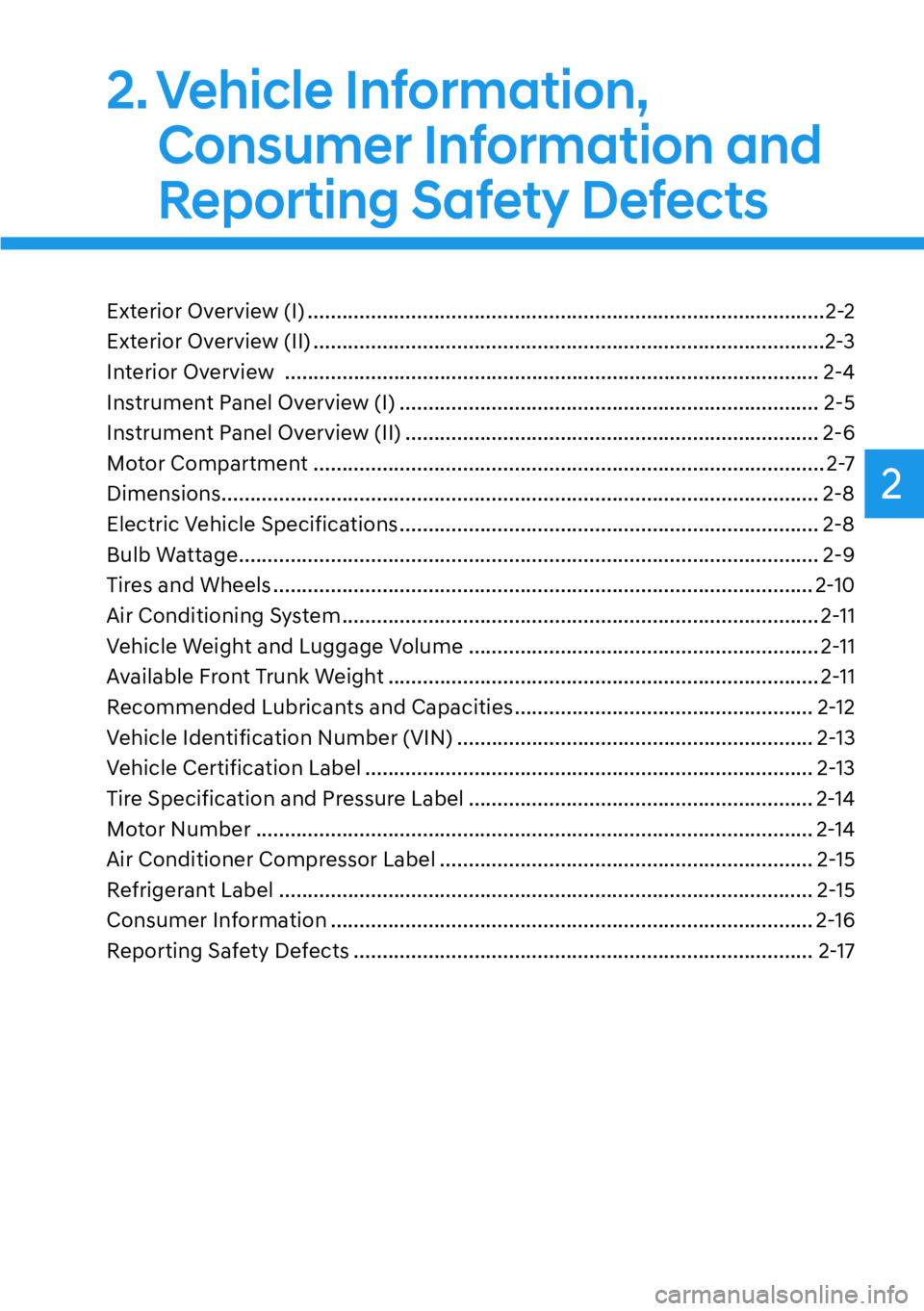 HYUNDAI IONIQ 5 2022  Owners Manual 2
2. Vehicle  Information, 
Consumer Information and 
Reporting Safety Defects
Exterior Overview (I) ..........................................................................................2-2
Exter