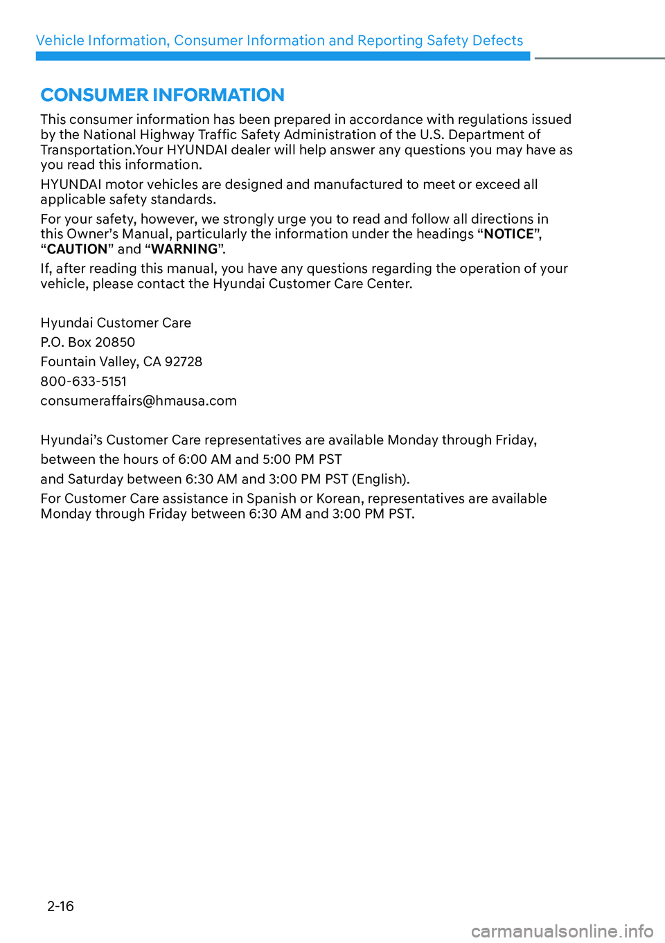 HYUNDAI IONIQ 5 2022 Manual Online Vehicle Information, Consumer Information and Reporting Safety Defects
2-16
This consumer information has been prepared in accordance with regulations issued 
by the National Highway Traffic Safety Ad
