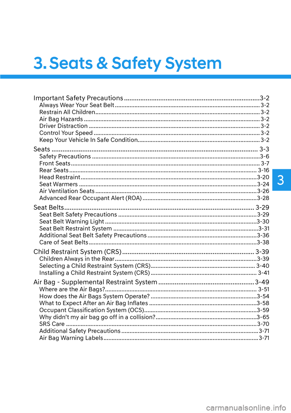 HYUNDAI IONIQ 5 2022 Manual Online 3
3. Seats & Safety System
Important Safety Precautions ...........................................................................3-2Always Wear Your Seat Belt .......................................