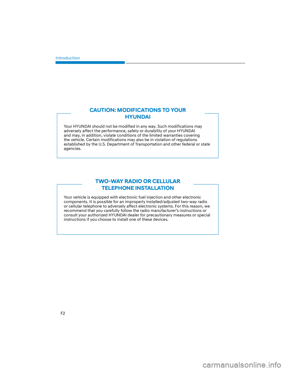 HYUNDAI KONA 2022  Owners Manual Introduction
F2
Your HYUNDAI should not be modified in any way. Such modifications may 
adversely affect the performance, safety or durability of your HYUNDAI 
and may, in addition, violate conditions