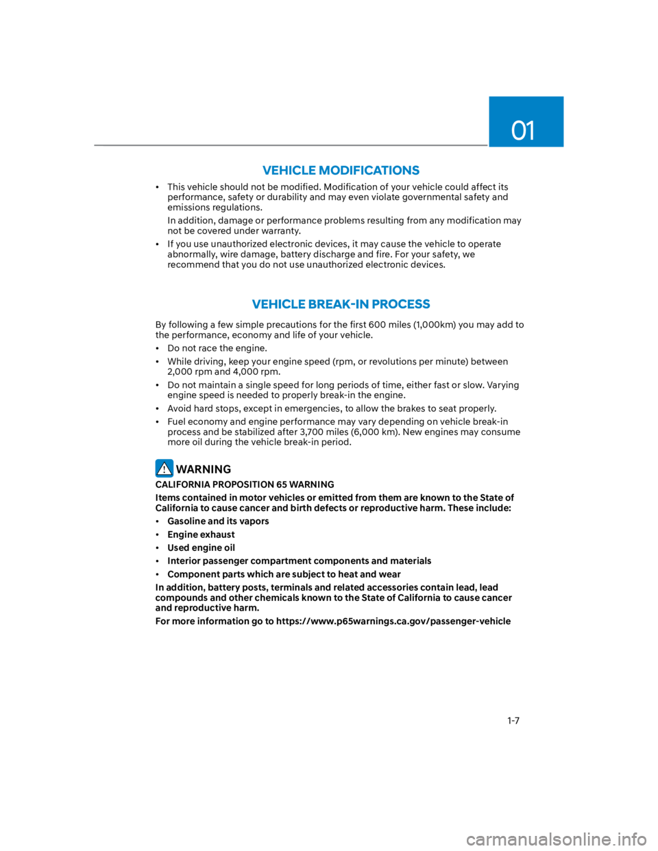 HYUNDAI KONA 2022 User Guide 01
1-7
This vehicle should not be modified. Modification of your vehicle could affect its 
performance, safety or durability and may even violate governmental safety and 
emissions regulations.
In add