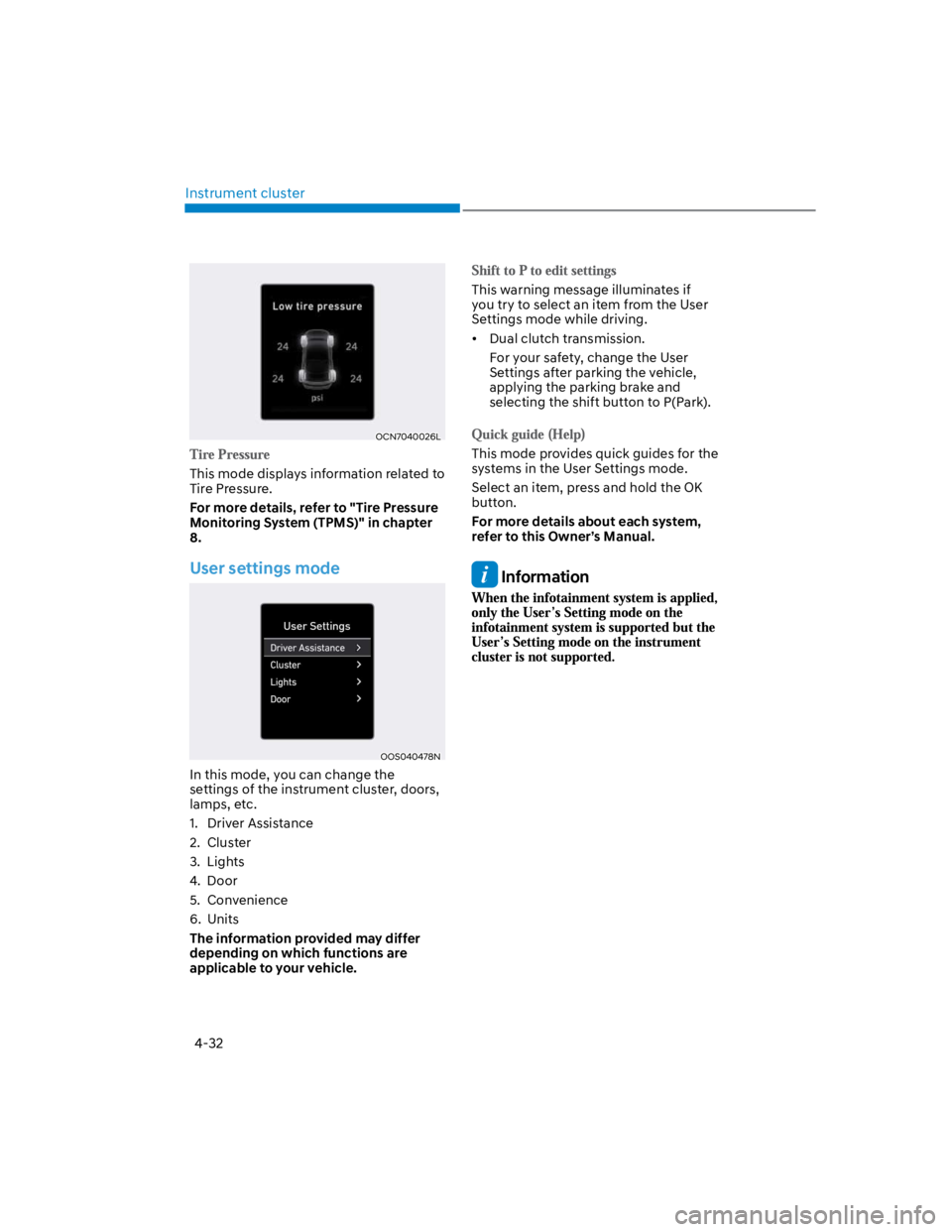HYUNDAI KONA 2022  Owners Manual Instrument cluster
4-32
OCN7040026L
This mode displays information related to 
Tire Pressure.
For more details, refer to "Tire Pressure 
Monitoring System (TPMS)" in chapter 
8.
User settings 
