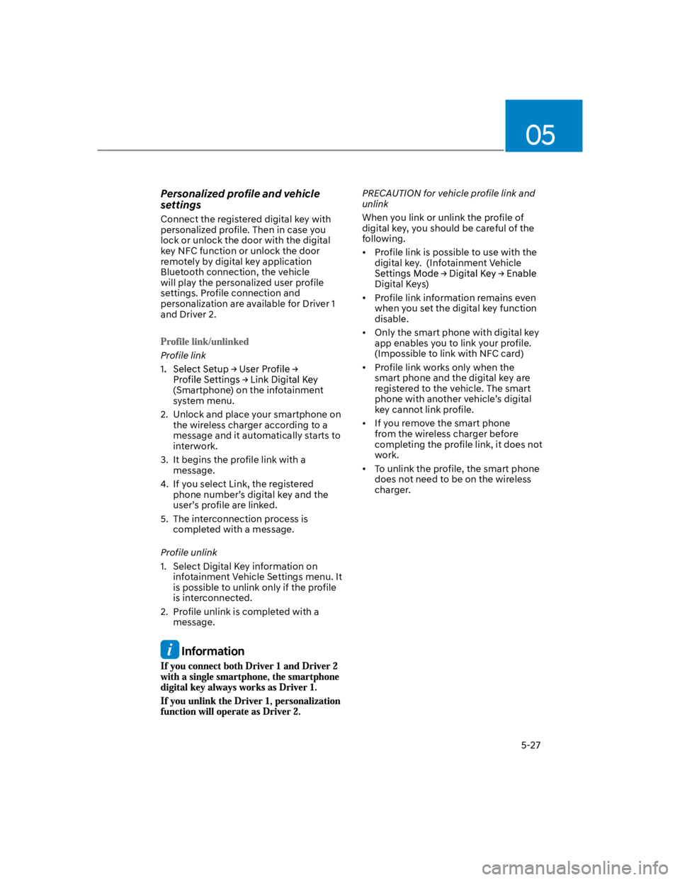 HYUNDAI KONA 2022  Owners Manual 05
5-27
Personalized profile and vehicle 
settings
Connect the registered digital key with 
personalized profile. Then in case you 
lock or unlock the door with the digital 
key NFC function or unlock