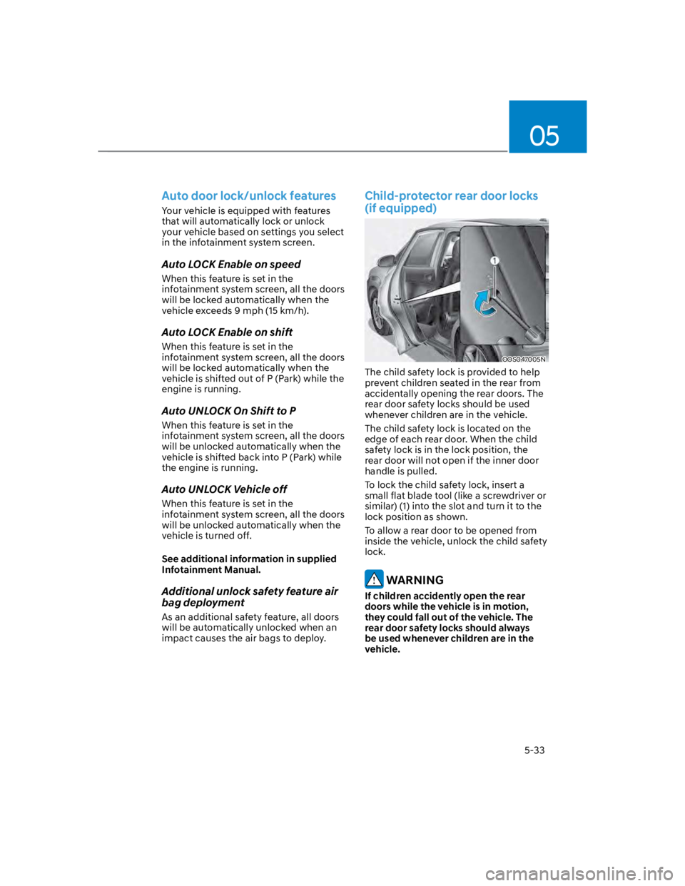 HYUNDAI KONA 2022 Owners Manual 05
5-33
Auto door lock/unlock features
Your vehicle is equipped with features
that will automatically lock or unlock
your vehicle based on settings you select
in the infotainment system screen.
Aut HYUNDAI KONA 2022 Owners Manual 05
5-33
Auto door lock/unlock features
Your vehicle is equipped with features
that will automatically lock or unlock
your vehicle based on settings you select
in the infotainment system screen.
Aut